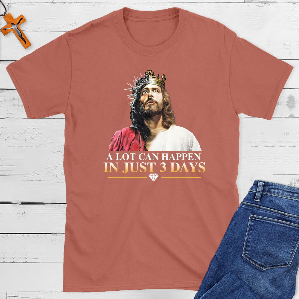 A Lot Can Happen In Just 3 Days Christian T-Shirt