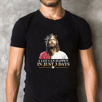 A Lot Can Happen In Just 3 Days Christian T-Shirt