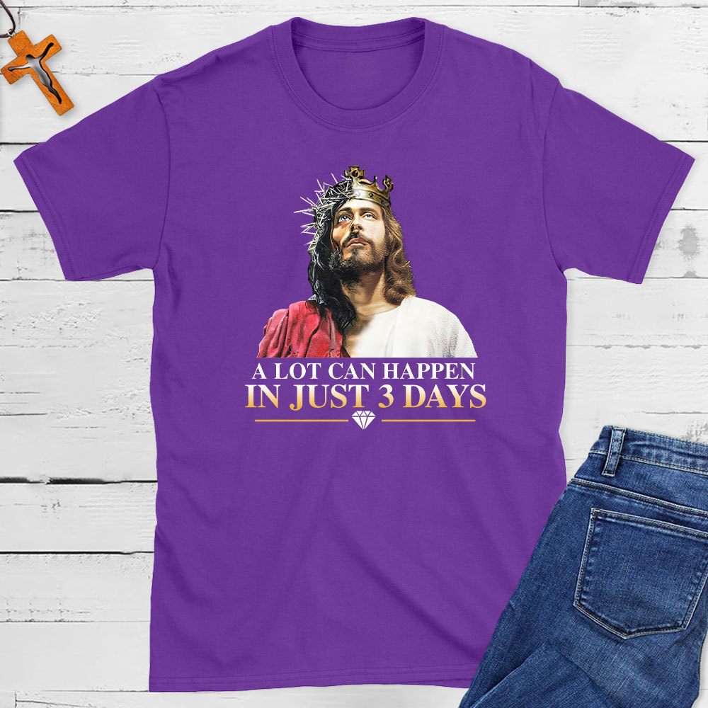 A Lot Can Happen In Just 3 Days Christian T-Shirt