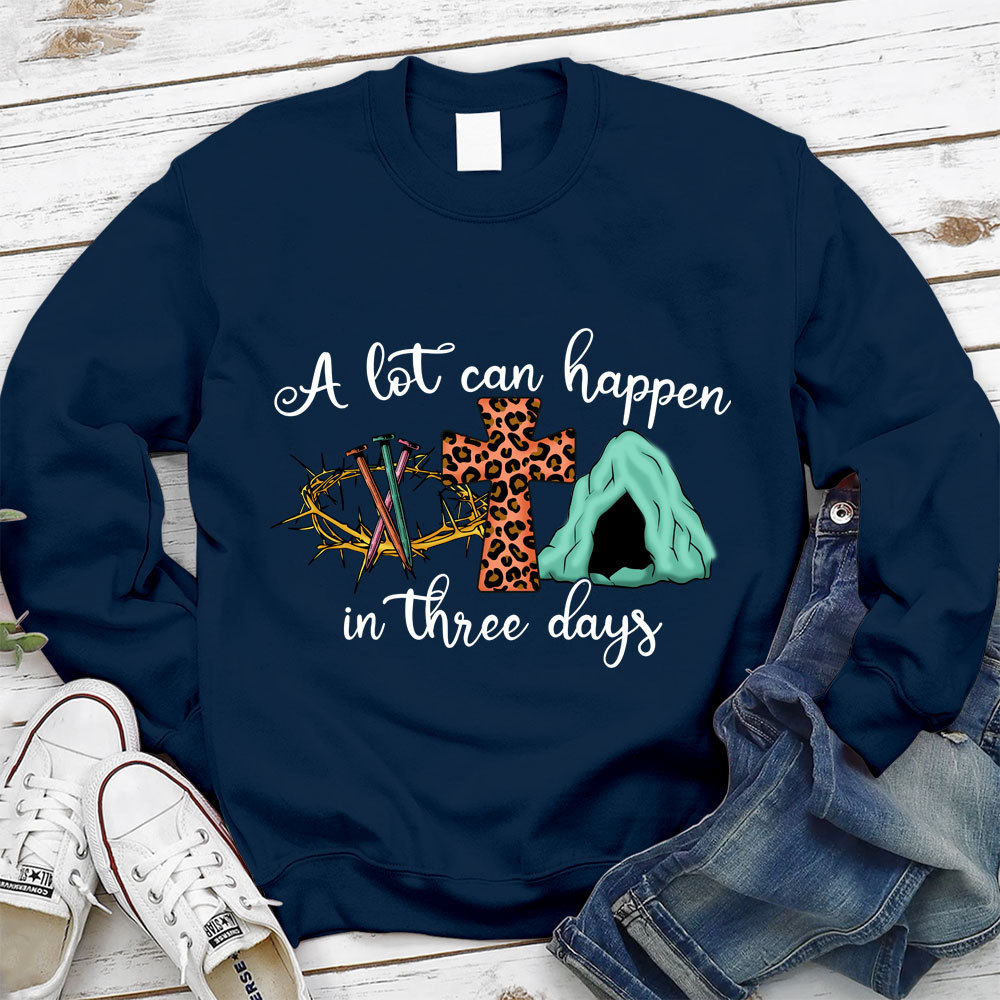 A Lot Can Happen In Three Days Christian Sweatshirt
