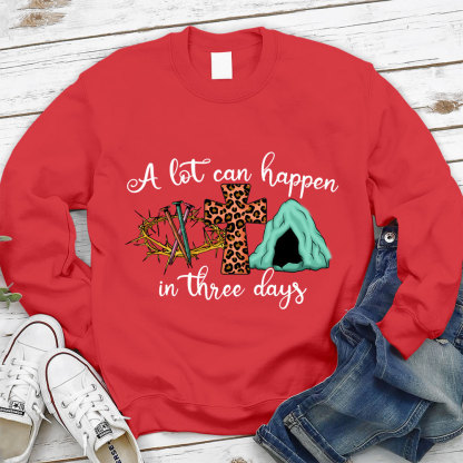 A Lot Can Happen In Three Days Christian Sweatshirt
