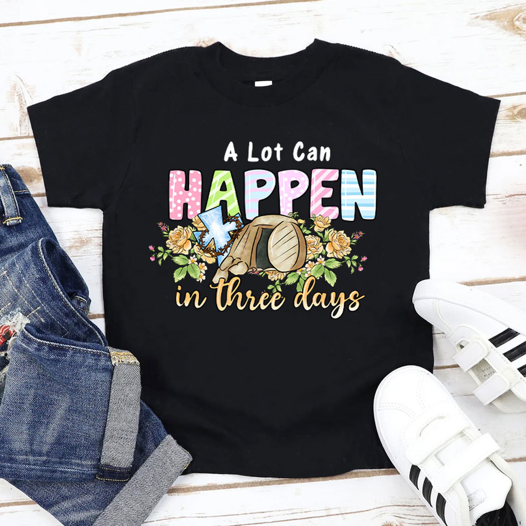 A Lot Can Happen In Three  Days Christian Kids T-Shirt