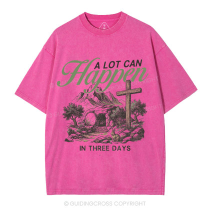A Lot Can Happen In Three Days Christian Washed T-Shirt