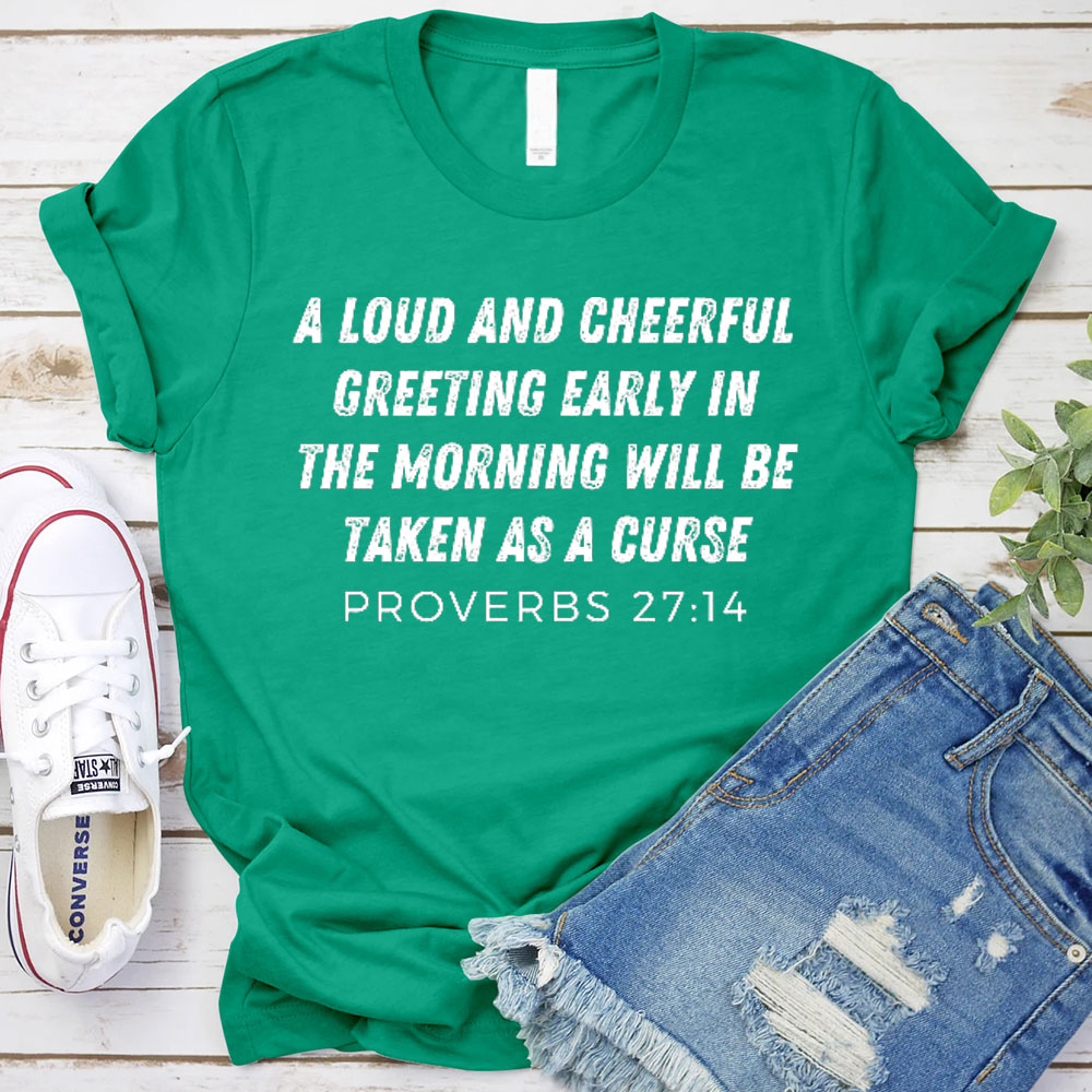 A Loud And Cheerful Greeting Early In The Morning Will Be Taken As A Curse Christian T-Shirt