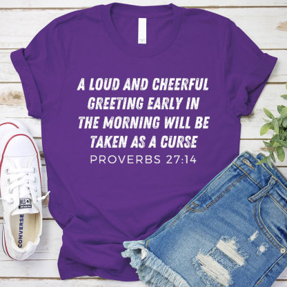 A Loud And Cheerful Greeting Early In The Morning Will Be Taken As A Curse Christian T-Shirt