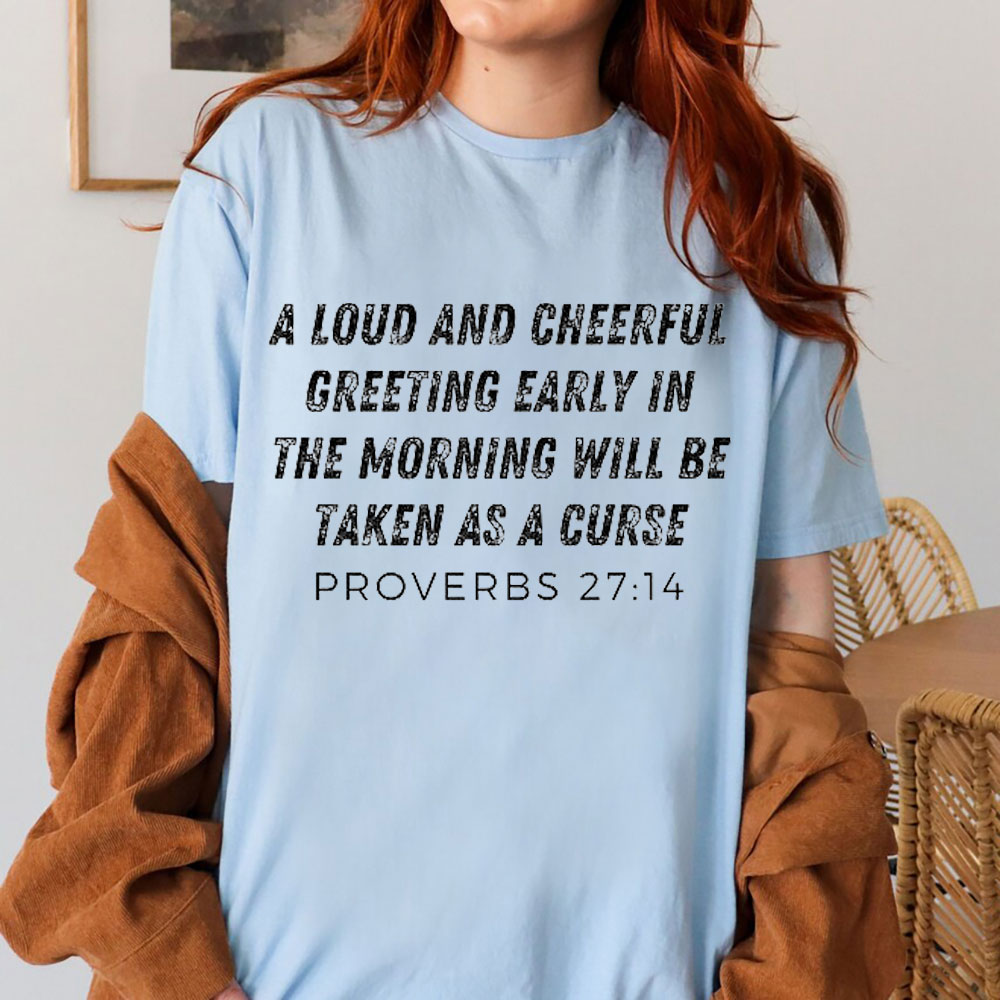 A Loud And Cheerful Greeting Early In The Morning Will Be Taken As A Curse Christian T-Shirt