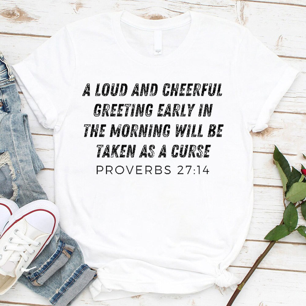A Loud And Cheerful Greeting Early In The Morning Will Be Taken As A Curse Christian T-Shirt
