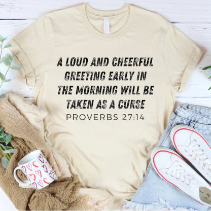 A Loud And Cheerful Greeting Early In The Morning Will Be Taken As A Curse Christian T-Shirt