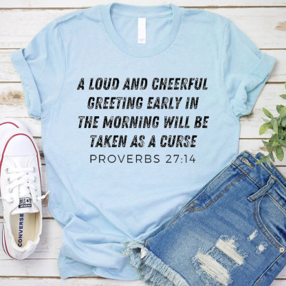 A Loud And Cheerful Greeting Early In The Morning Will Be Taken As A Curse Christian T-Shirt