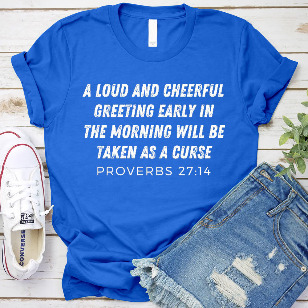 A Loud And Cheerful Greeting Early In The Morning Will Be Taken As A Curse Christian T-Shirt