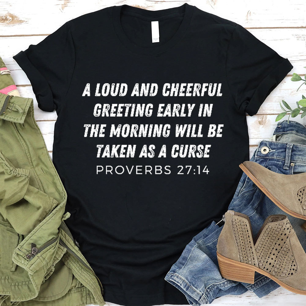 A Loud And Cheerful Greeting Early In The Morning Will Be Taken As A Curse Christian T-Shirt