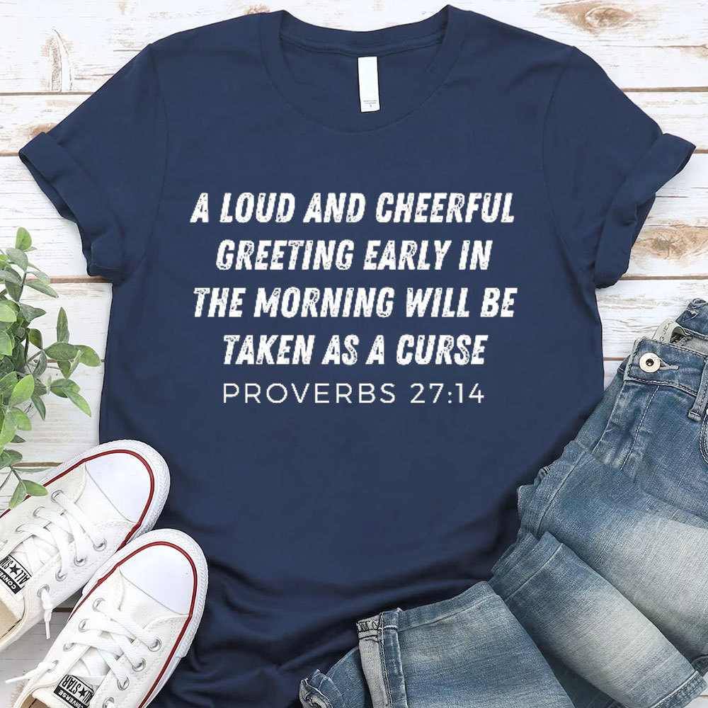 A Loud And Cheerful Greeting Early In The Morning Will Be Taken As A Curse Christian T-Shirt
