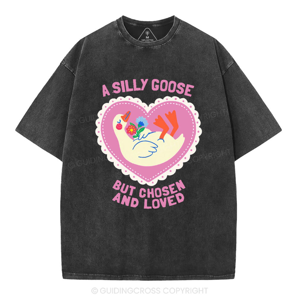 A Silly Goose But Chosen And Loved Christian Washed T-Shirt
