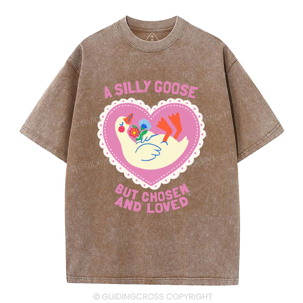 A Silly Goose But Chosen And Loved Christian Washed T-Shirt