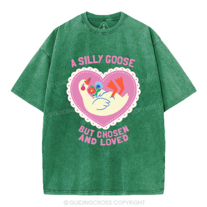 A Silly Goose But Chosen And Loved Christian Washed T-Shirt