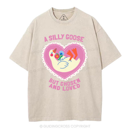 A Silly Goose But Chosen And Loved Christian Washed T-Shirt