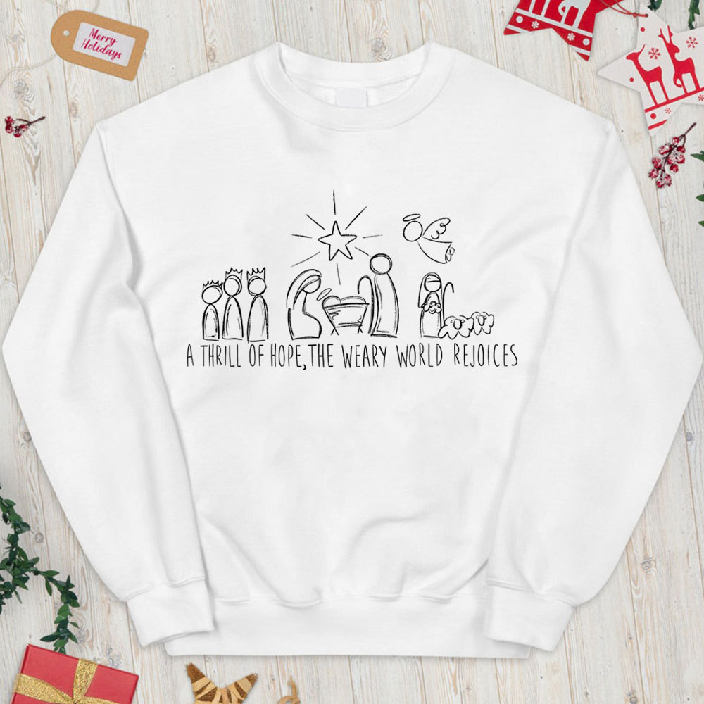 A Thrill Of Hope The Weary World Rejoices Christian Christmas Sweatshirt