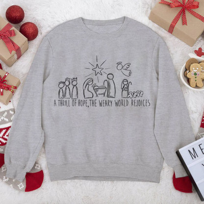 A Thrill Of Hope The Weary World Rejoices Christian Christmas Sweatshirt