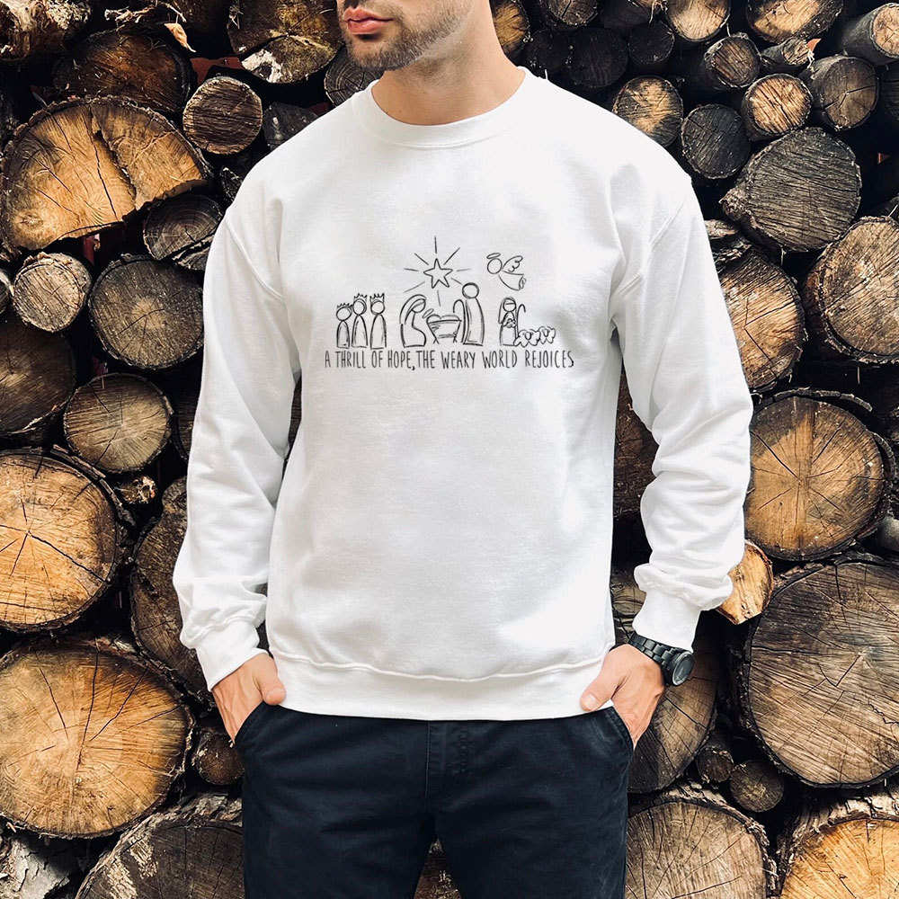 A Thrill Of Hope The Weary World Rejoices Christian Christmas Sweatshirt
