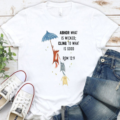 Abhor What Is Wicked Cling To What Is Good Christian T-Shirt