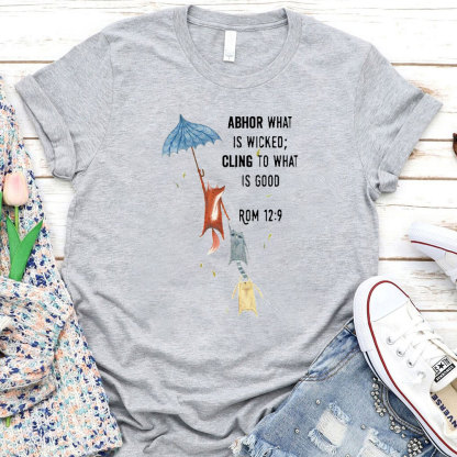 Abhor What Is Wicked Cling To What Is Good Christian T-Shirt