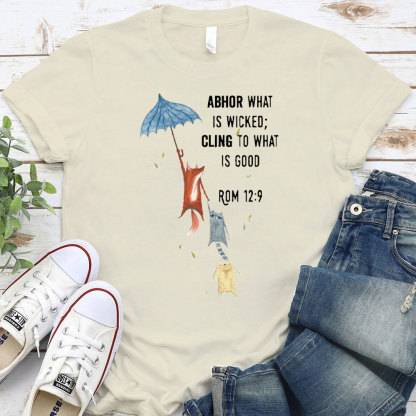 Abhor What Is Wicked Cling To What Is Good Christian T-Shirt