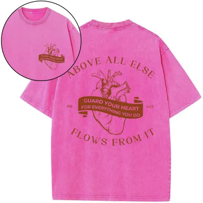 Above All Else Flows From It Chrsitian Washed T-Shirt