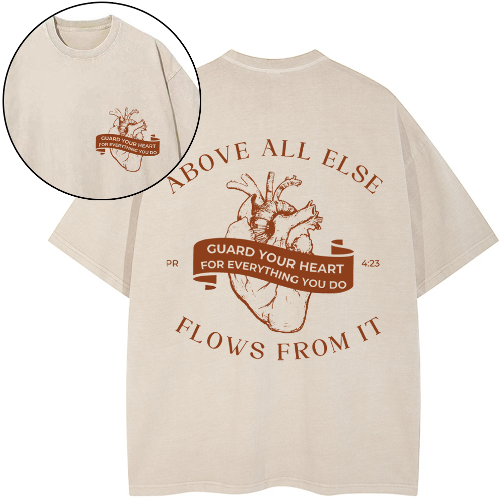 Above All Else Flows From It Chrsitian Washed T-Shirt