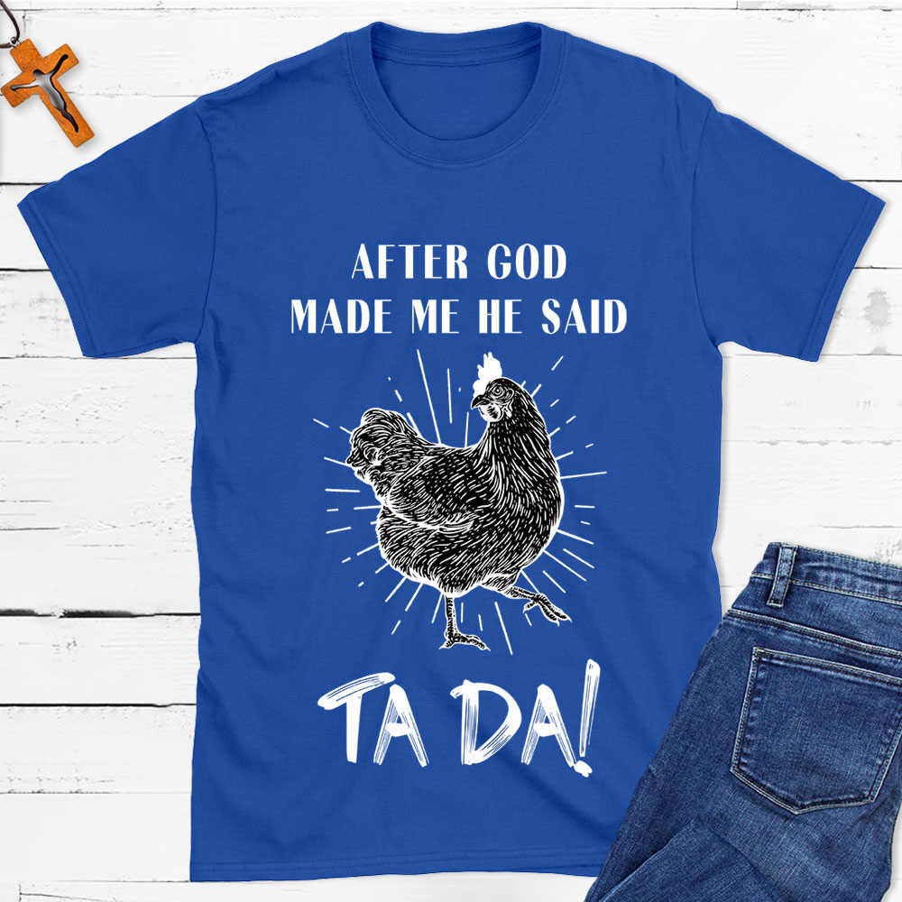 After God Made Me Funny Chicken Christian T-Shirt