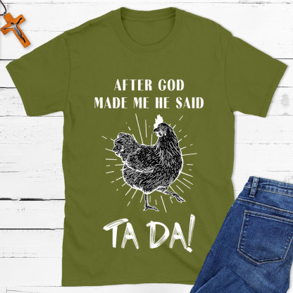 After God Made Me Funny Chicken Christian T-Shirt