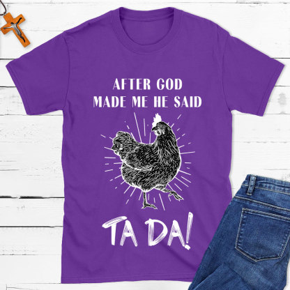 After God Made Me Funny Chicken Christian T-Shirt