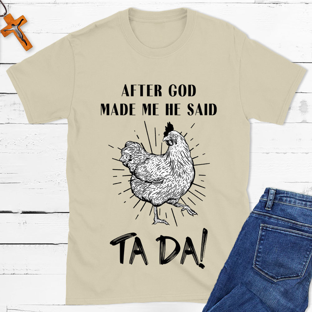 After God Made Me Funny Chicken Christian T-Shirt