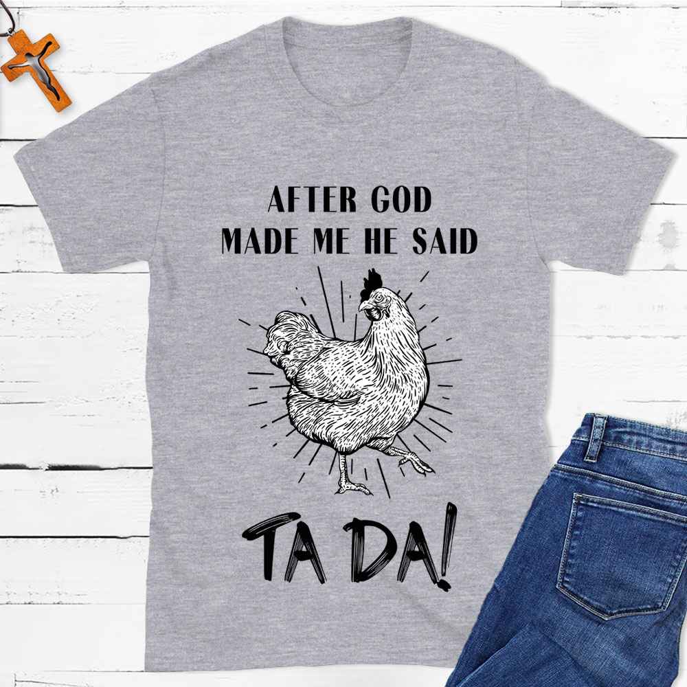 After God Made Me Funny Chicken Christian T-Shirt