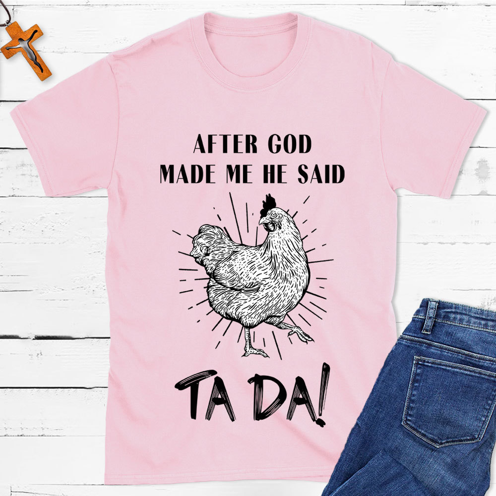 After God Made Me Funny Chicken Christian T-Shirt