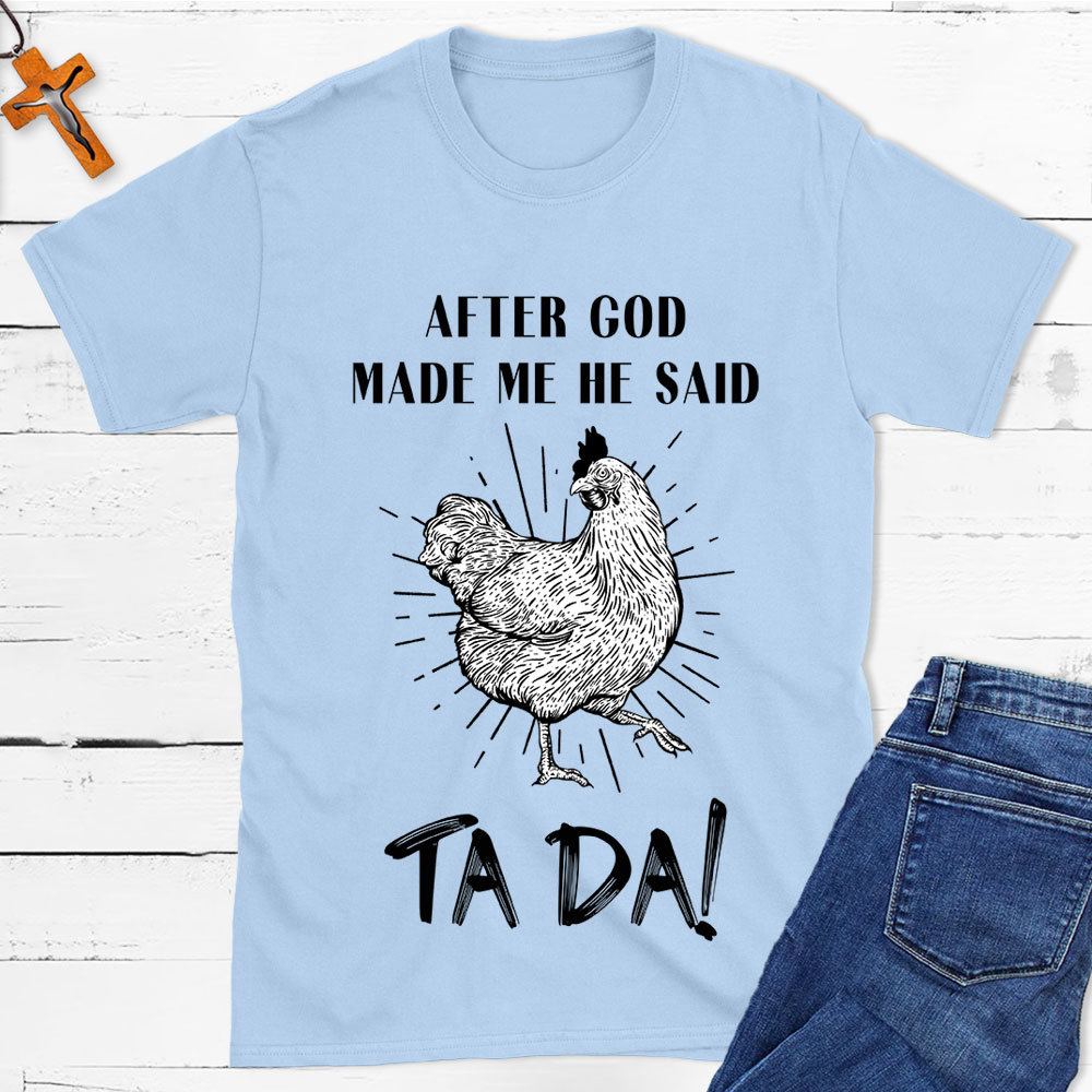After God Made Me Funny Chicken Christian T-Shirt