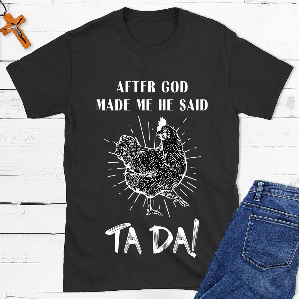 After God Made Me Funny Chicken Christian T-Shirt