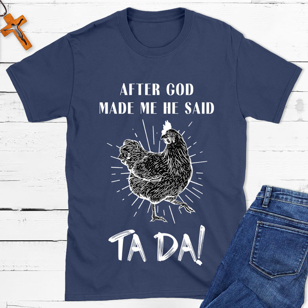 After God Made Me Funny Chicken Christian T-Shirt