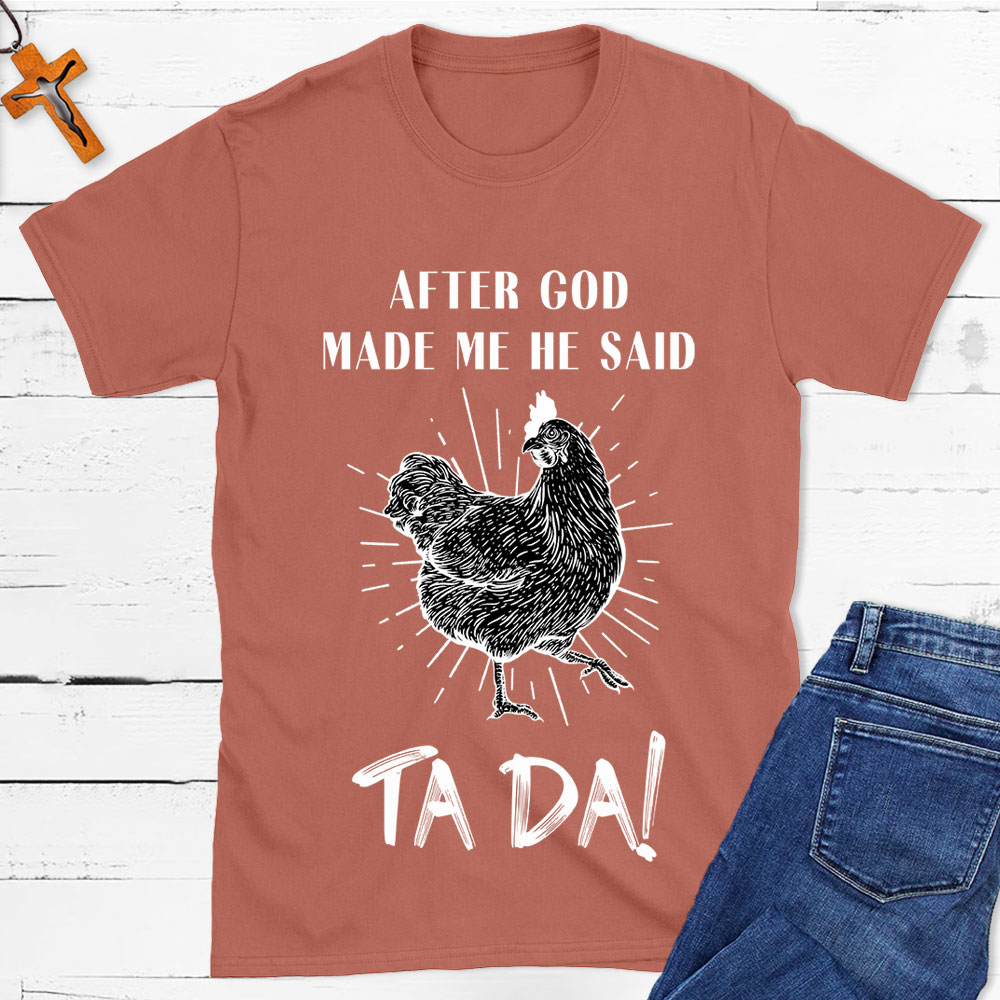 After God Made Me Funny Chicken Christian T-Shirt