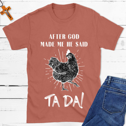 After God Made Me Funny Chicken Christian T-Shirt