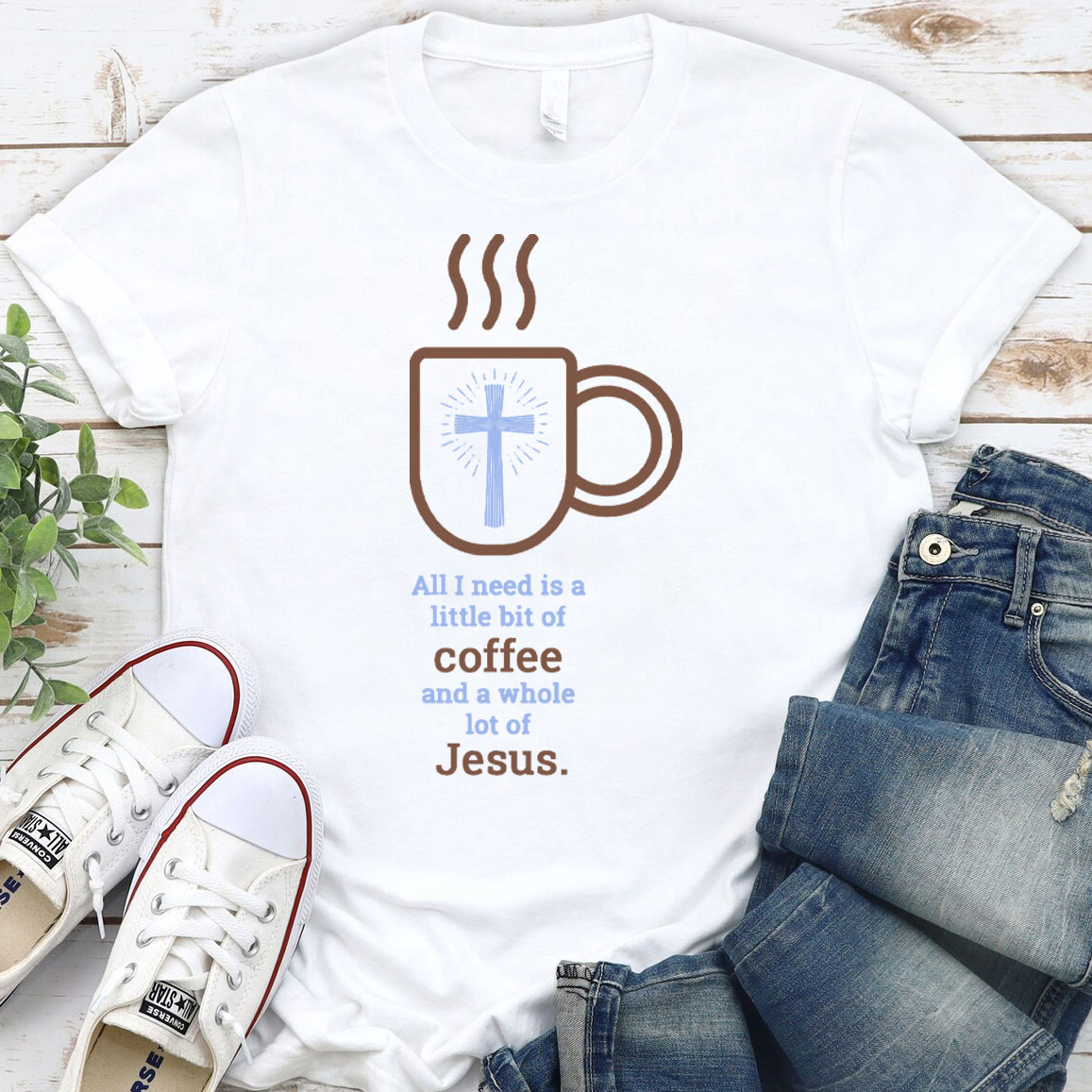All I Need Is A Little Of Coffee And A Whole Lot Of Jesus Christian T-Shirt