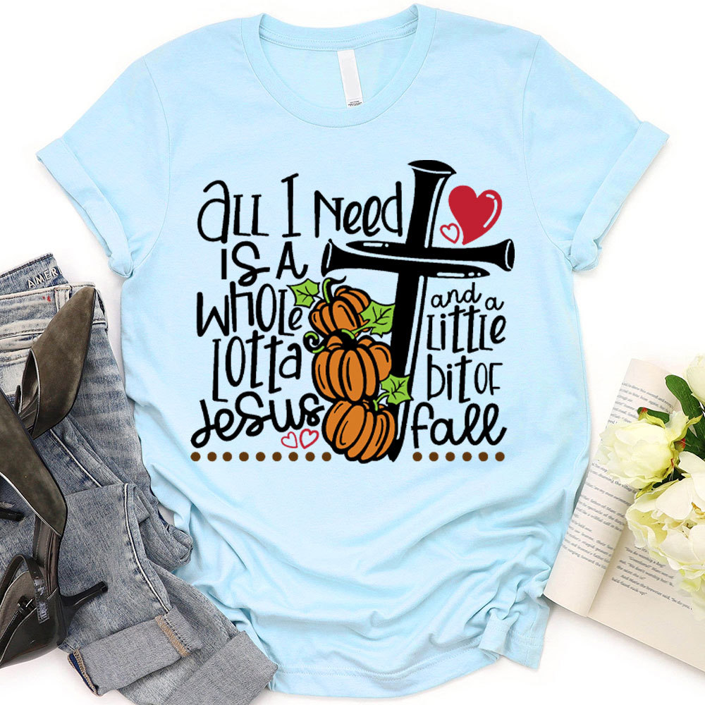 All I Need Is Jesus And Fall Christian T-Shirt