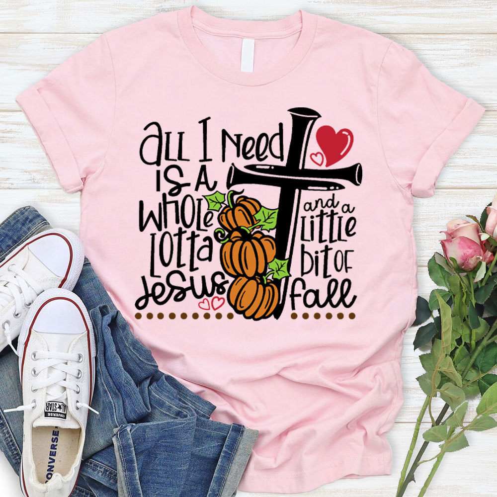 All I Need Is Jesus And Fall Christian T-Shirt