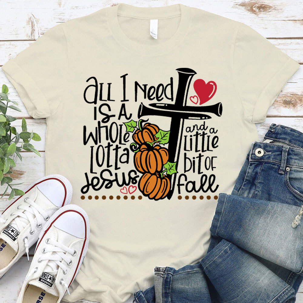 All I Need Is Jesus And Fall Christian T-Shirt
