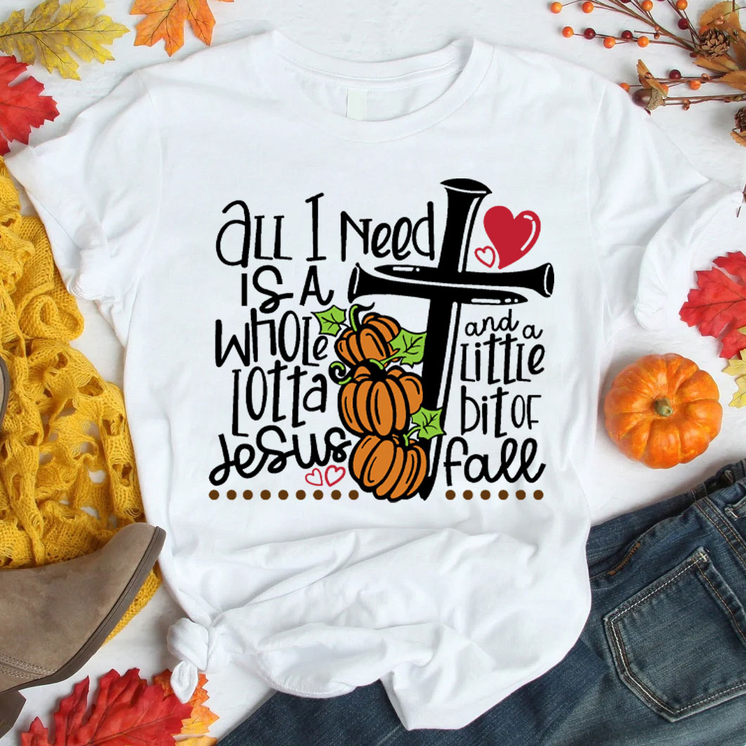 All I Need Is Jesus And Fall Christian T-Shirt