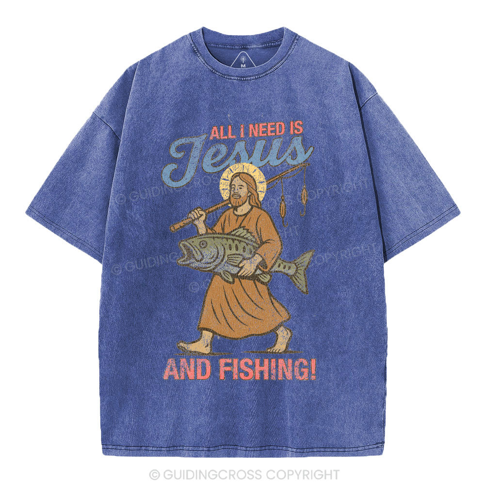All I Need Is Jesus And Fishing Christian Washed T-Shirt