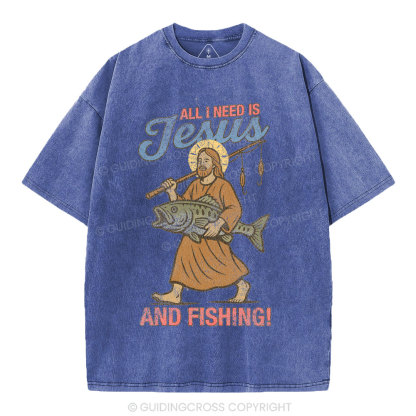 All I Need Is Jesus And Fishing Christian Washed T-Shirt