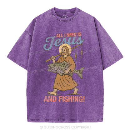 All I Need Is Jesus And Fishing Christian Washed T-Shirt