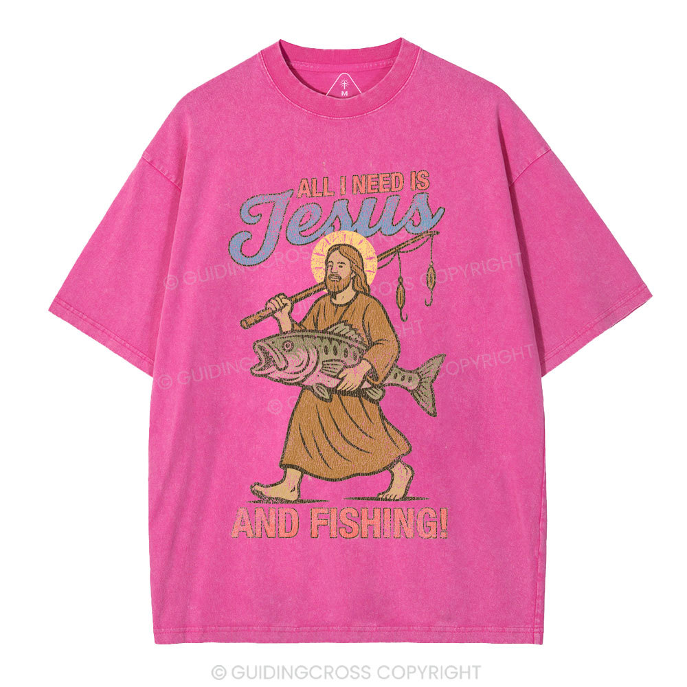 All I Need Is Jesus And Fishing Christian Washed T-Shirt
