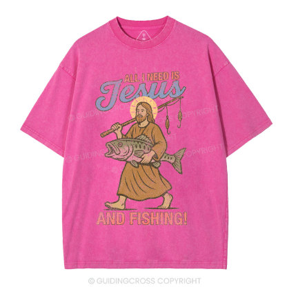 All I Need Is Jesus And Fishing Christian Washed T-Shirt