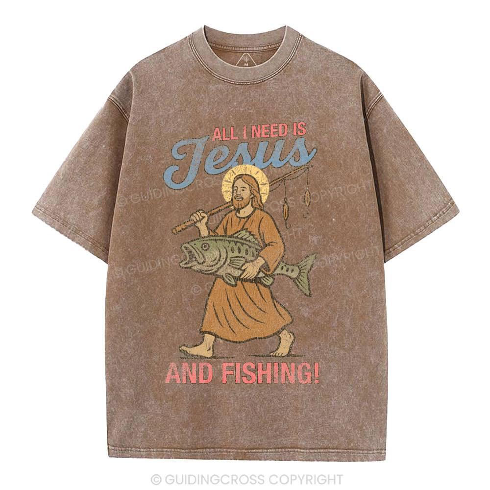 All I Need Is Jesus And Fishing Christian Washed T-Shirt